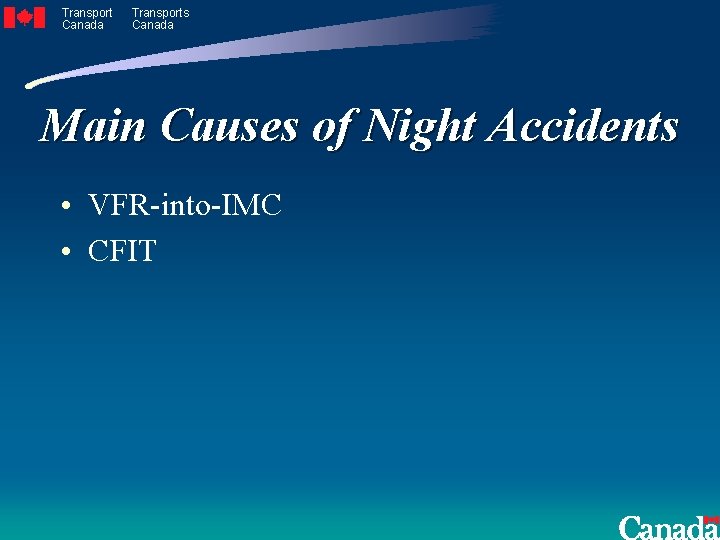 Transport Canada Transports Canada Main Causes of Night Accidents • VFR-into-IMC • CFIT 