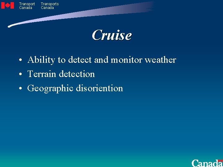 Transport Canada Transports Canada Cruise • Ability to detect and monitor weather • Terrain