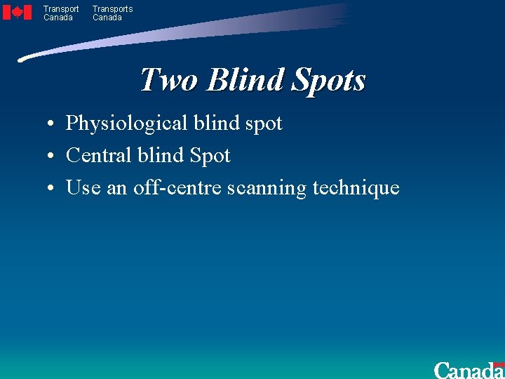 Transport Canada Transports Canada Two Blind Spots • Physiological blind spot • Central blind