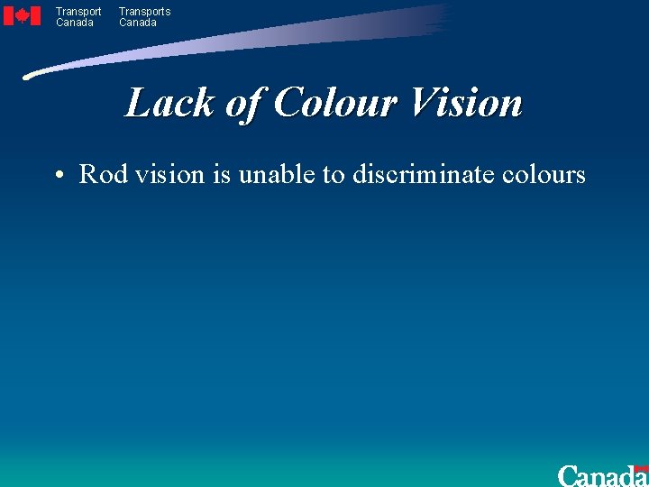 Transport Canada Transports Canada Lack of Colour Vision • Rod vision is unable to