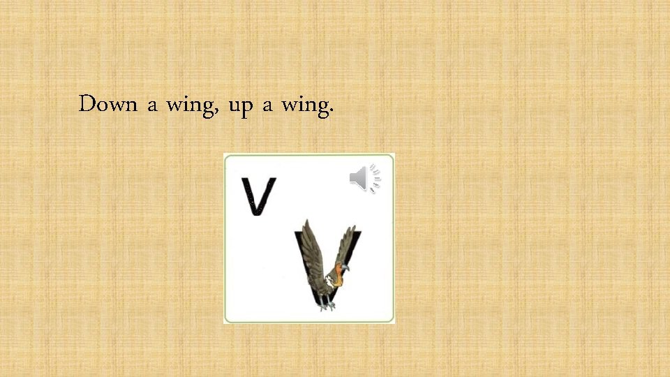 Down a wing, up a wing. 