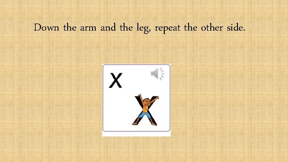 Down the arm and the leg, repeat the other side. 