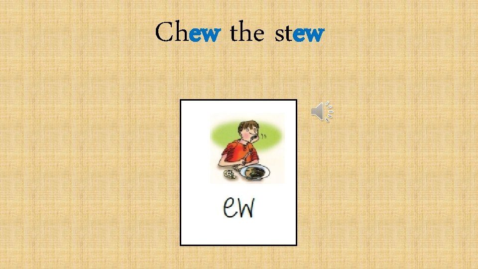 Chew the stew 