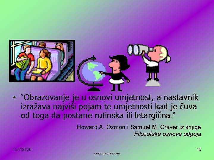  • “Obrazovanje je u osnovi umjetnost, a nastavnik izražava najviši pojam te umjetnosti