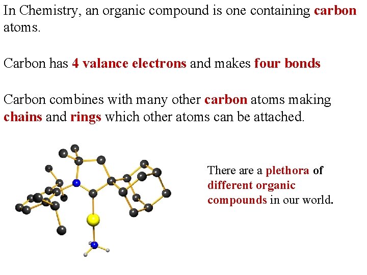 In Chemistry, an organic compound is one containing carbon atoms. Carbon has 4 valance