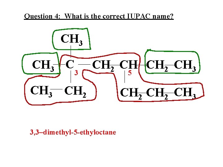 Question 4: What is the correct IUPAC name? CH 3 C 3 CH 2