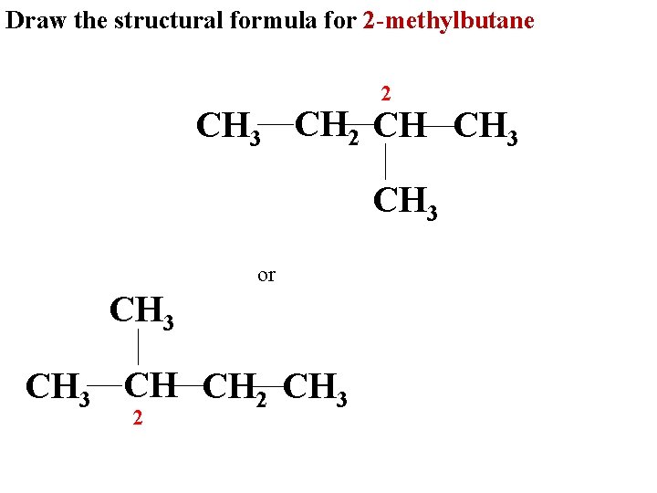 Draw the structural formula for 2 -methylbutane 2 CH 3 CH 2 CH CH