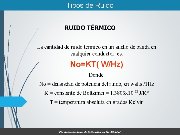 Tipos de Ruido RUIDO TÉRMICO La cantidad de ruido térmico en un ancho de