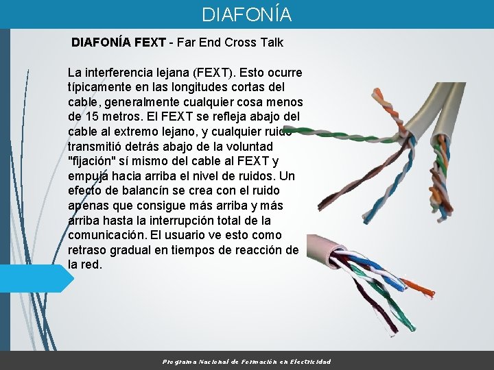 DIAFONÍA FEXT - Far End Cross Talk La interferencia lejana (FEXT). Esto ocurre típicamente