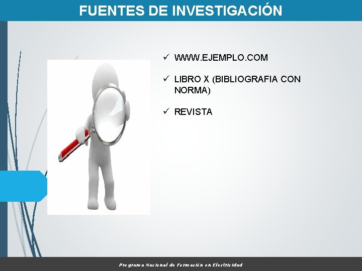 FUENTES DE INVESTIGACIÓN ü WWW. EJEMPLO. COM ü LIBRO X (BIBLIOGRAFIA CON NORMA) ü