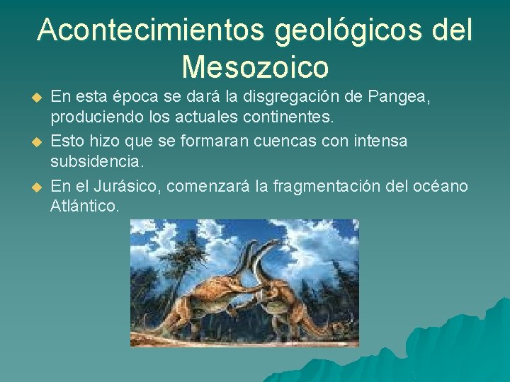 Acontecimientos geológicos del Mesozoico u u u En esta época se dará la disgregación