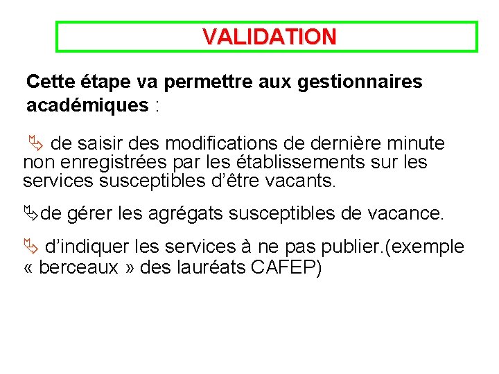  VALIDATION Cette étape va permettre aux gestionnaires académiques : de saisir des modifications