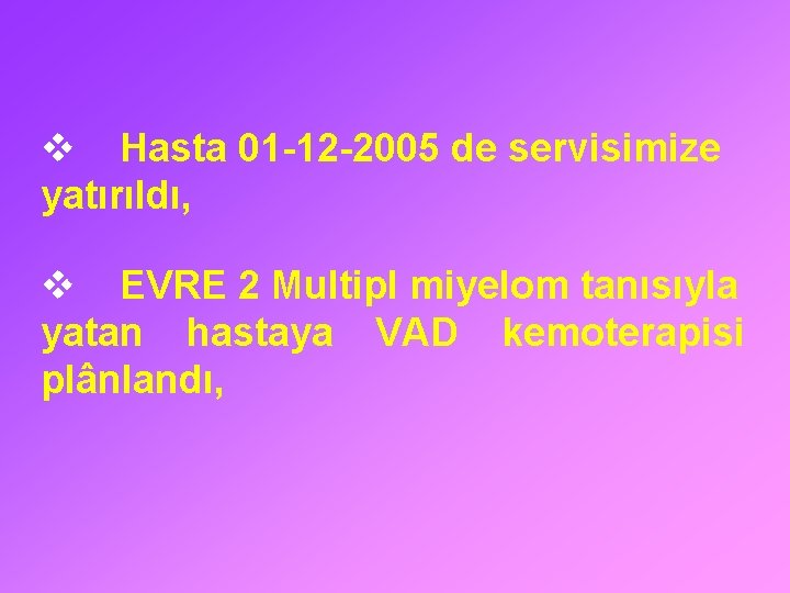 v Hasta 01 -12 -2005 de servisimize yatırıldı, v EVRE 2 Multipl miyelom tanısıyla