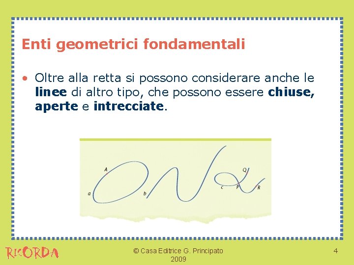 Enti geometrici fondamentali • Oltre alla retta si possono considerare anche le linee di