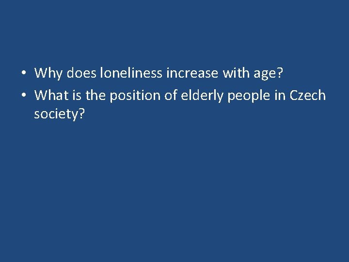  • Why does loneliness increase with age? • What is the position of