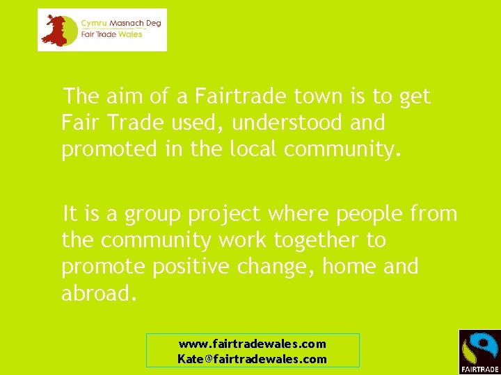 The aim of a Fairtrade town is to get Fair Trade used, understood and