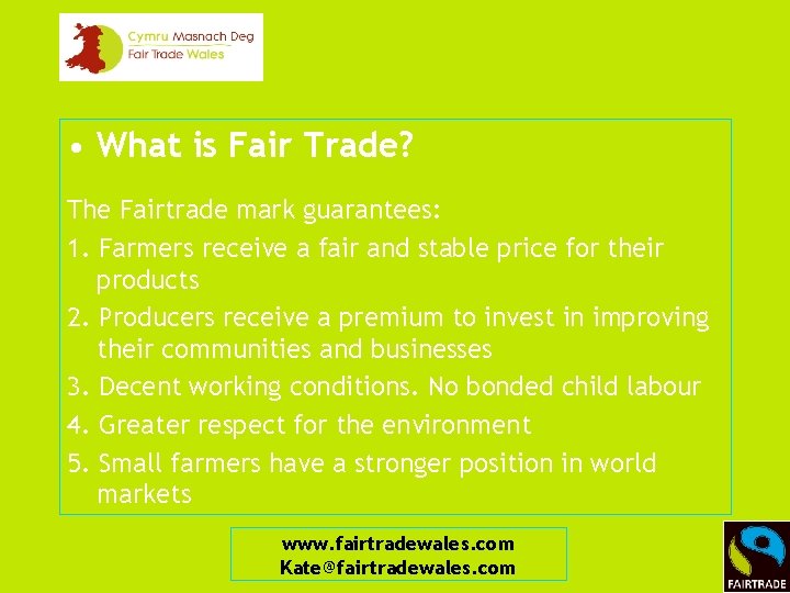  • What is Fair Trade? The Fairtrade mark guarantees: 1. Farmers receive a