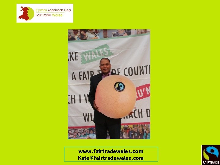 www. fairtradewales. com Kate@fairtradewales. com 