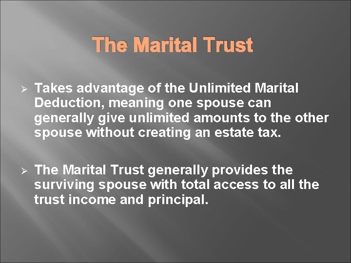 The Marital Trust Ø Takes advantage of the Unlimited Marital Deduction, meaning one spouse