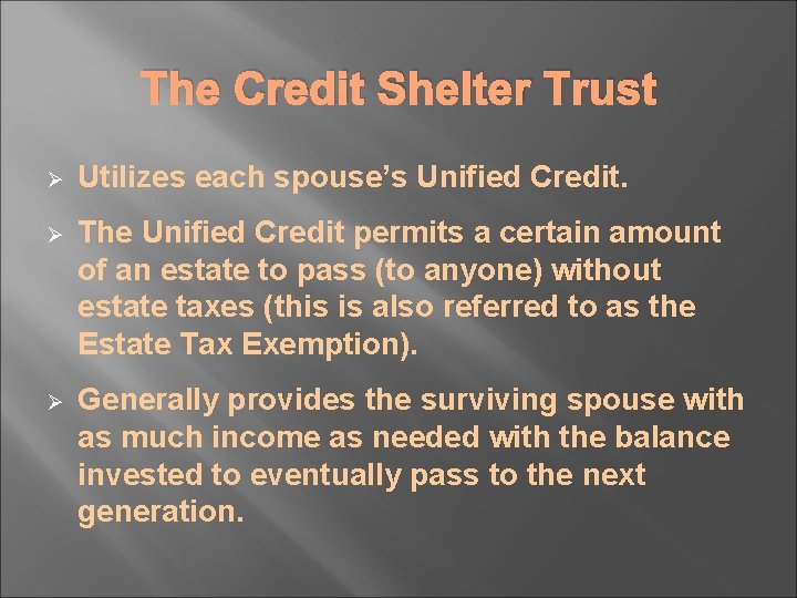 The Credit Shelter Trust Ø Utilizes each spouse’s Unified Credit. Ø The Unified Credit