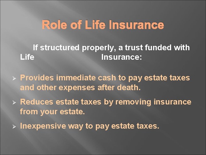 Role of Life Insurance If structured properly, a trust funded with Life Insurance: Ø