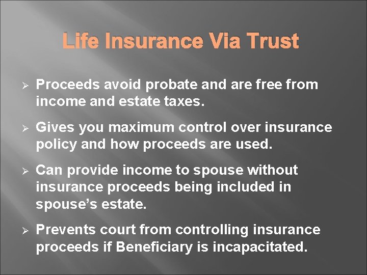 Life Insurance Via Trust Ø Proceeds avoid probate and are free from income and