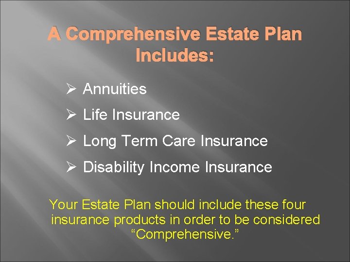 A Comprehensive Estate Plan Includes: Ø Annuities Ø Life Insurance Ø Long Term Care