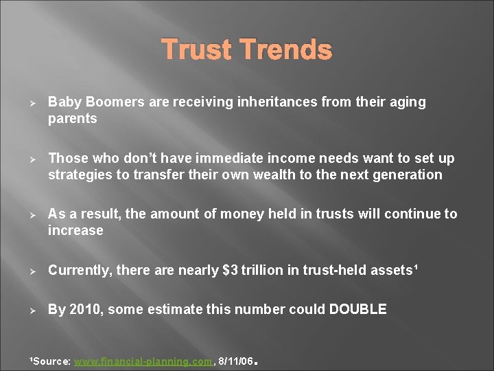 Trust Trends Ø Baby Boomers are receiving inheritances from their aging parents Ø Those