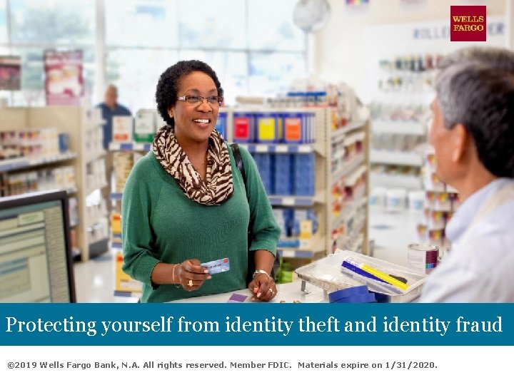 Protecting yourself from identity theft and identity fraud © 2019 Wells Fargo Bank, N.