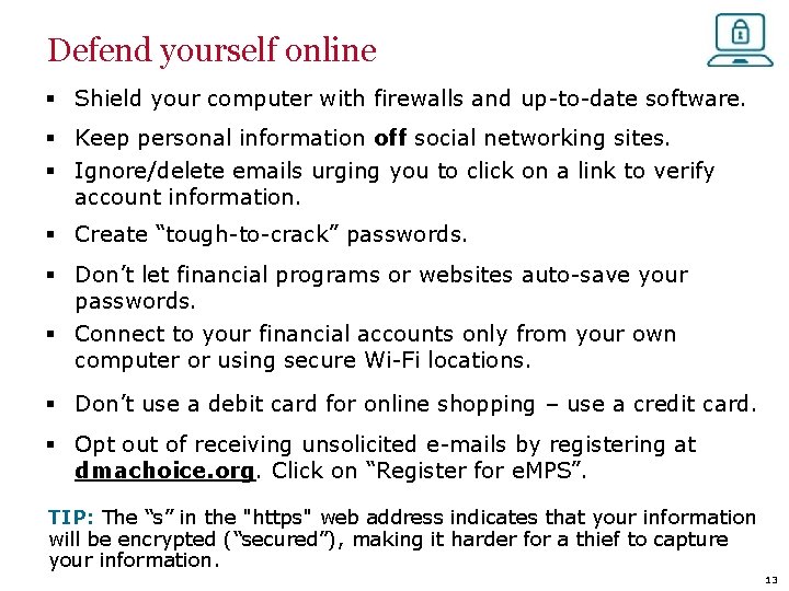 Defend yourself online § Shield your computer with firewalls and up-to-date software. § Keep