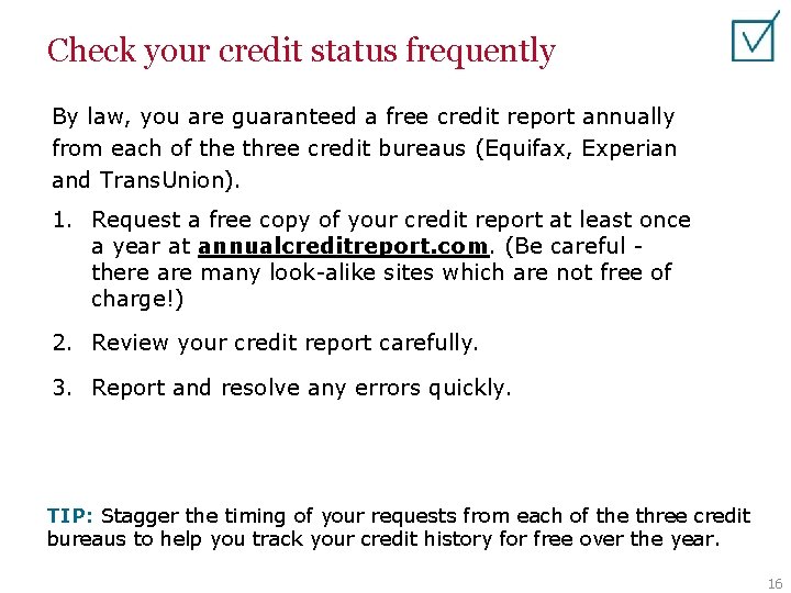 Check your credit status frequently By law, you are guaranteed a free credit report
