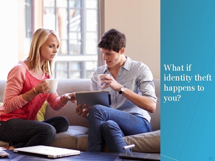 What if identity theft happens to you? 17 