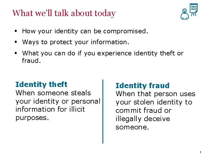 What we’ll talk about today § How your identity can be compromised. § Ways