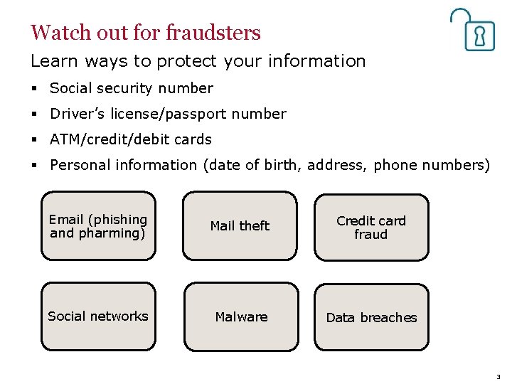 Watch out for fraudsters Learn ways to protect your information § Social security number