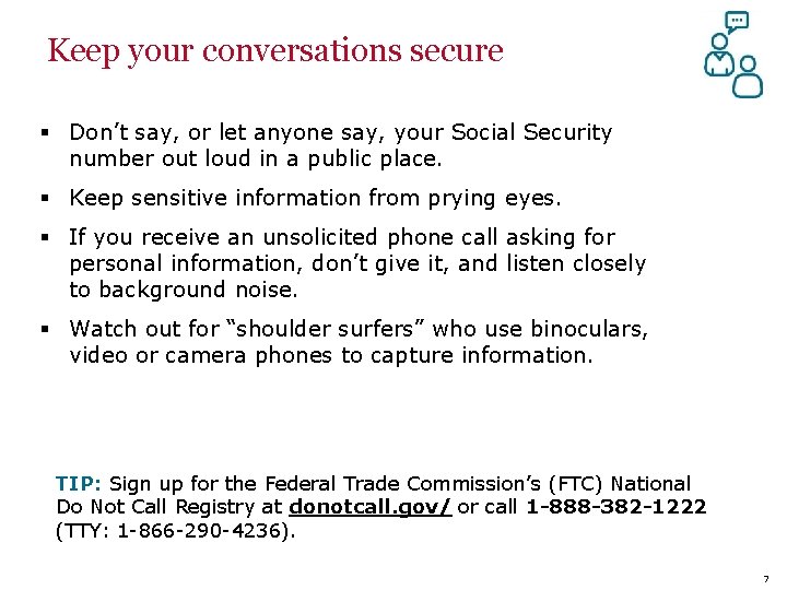 Keep your conversations secure § Don’t say, or let anyone say, your Social Security