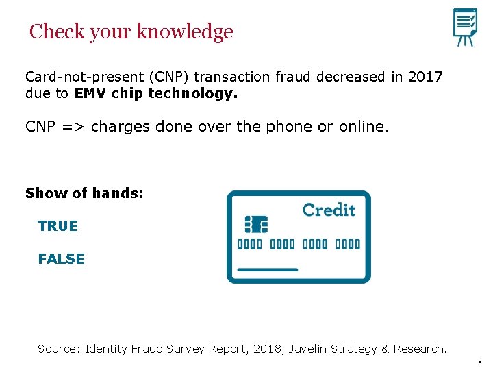 Check your knowledge Card-not-present (CNP) transaction fraud decreased in 2017 due to EMV chip