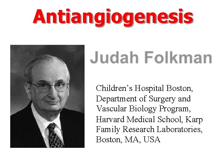 Antiangiogenesis Children’s Hospital Boston, Department of Surgery and Vascular Biology Program, Harvard Medical School,