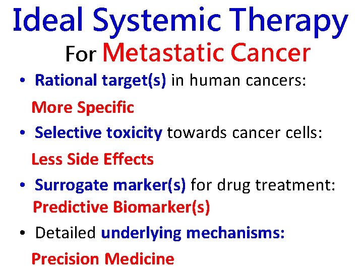 Ideal Systemic Therapy For Metastatic Cancer • Rational target(s) in human cancers: More Specific