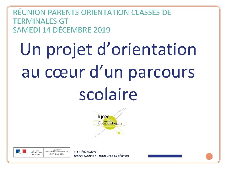 RÉUNION PARENTS ORIENTATION CLASSES DE TERMINALES GT SAMEDI 14 DÉCEMBRE 2019 Un projet d’orientation