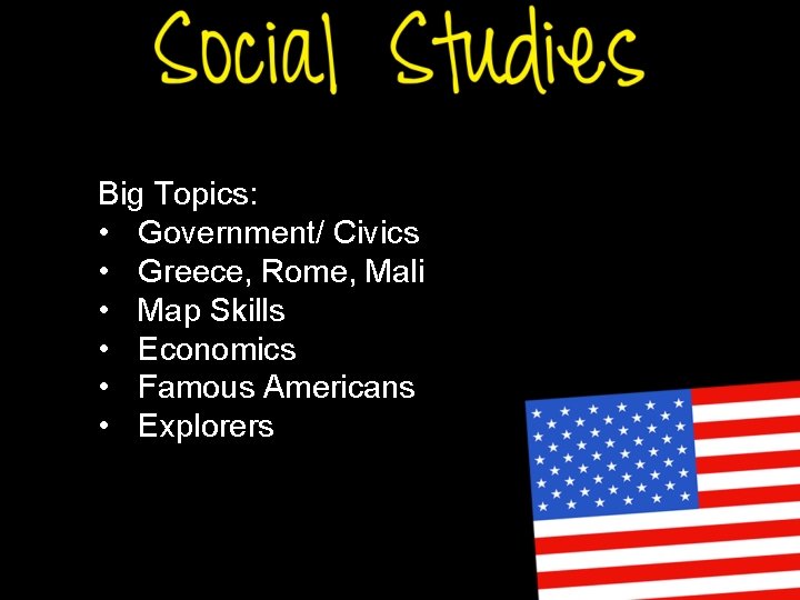 Big Topics: • Government/ Civics • Greece, Rome, Mali • Map Skills • Economics