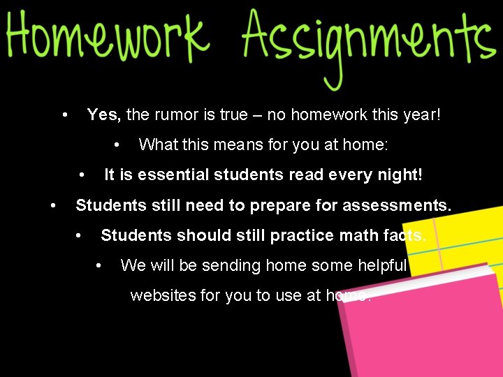  • Yes, the rumor is true – no homework this year! • •