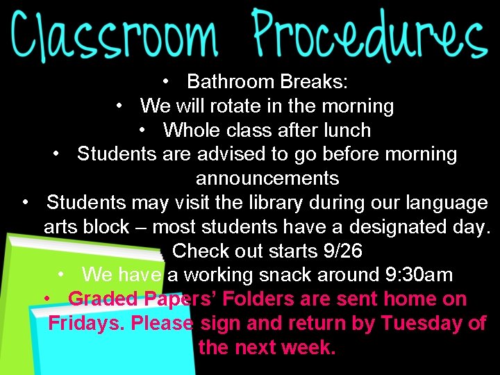  • Bathroom Breaks: • We will rotate in the morning • Whole class
