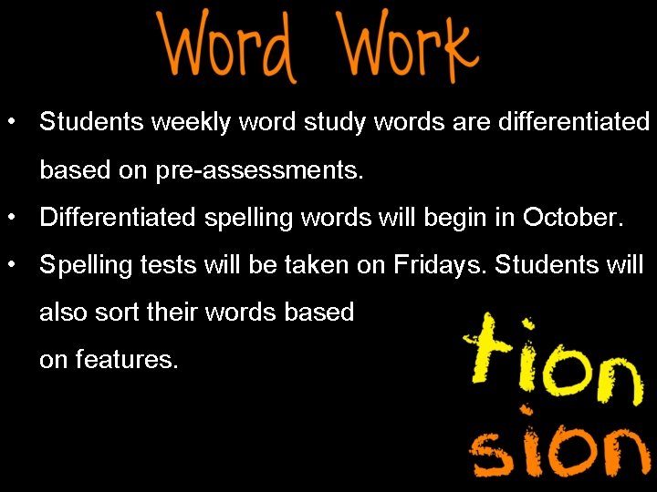  • Students weekly word study words are differentiated based on pre-assessments. • Differentiated