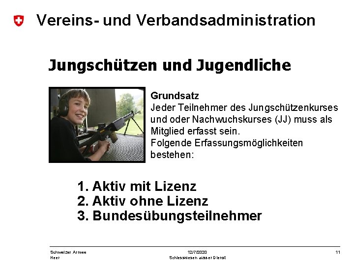 Vereins- und Verbandsadministration Jungschützen und Jugendliche Grundsatz Jeder Teilnehmer des Jungschützenkurses und oder Nachwuchskurses