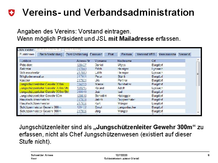 Vereins- und Verbandsadministration Angaben des Vereins: Vorstand eintragen. Wenn möglich Präsident und JSL mit