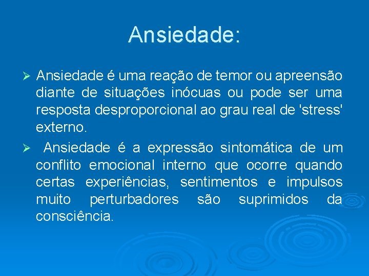 Ansiedade: Ansiedade é uma reação de temor ou apreensão diante de situações inócuas ou