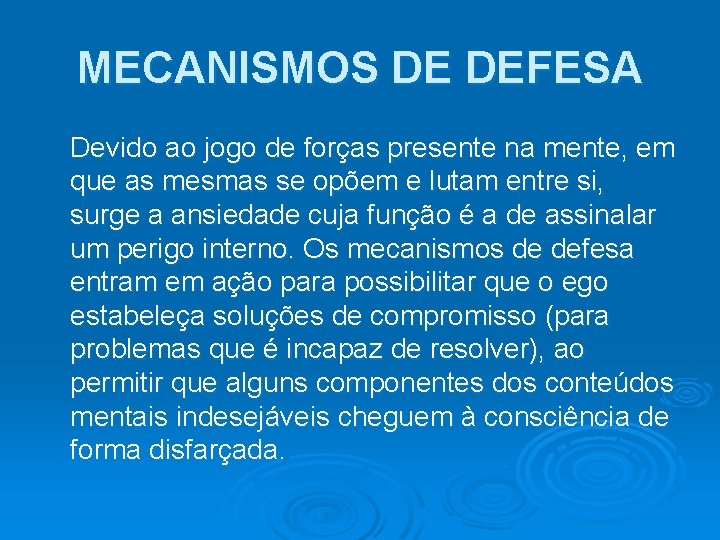 MECANISMOS DE DEFESA Devido ao jogo de forças presente na mente, em que as