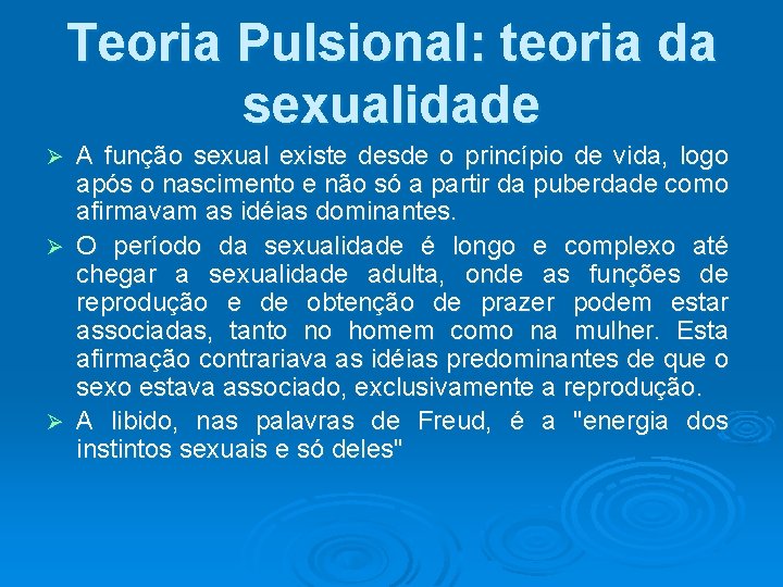 Teoria Pulsional: teoria da sexualidade A função sexual existe desde o princípio de vida,
