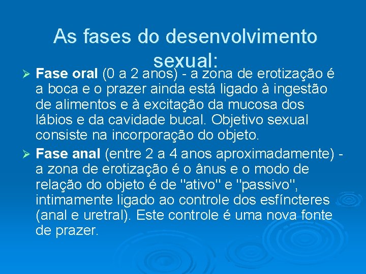 As fases do desenvolvimento sexual: Ø Fase oral (0 a 2 anos) - a