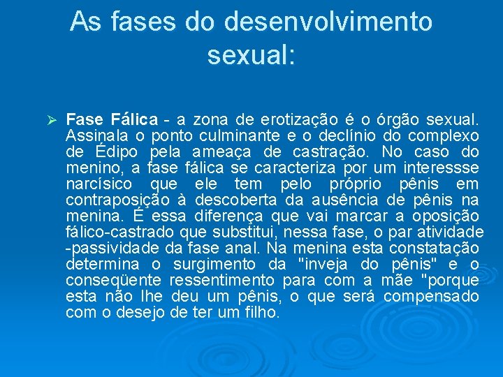 As fases do desenvolvimento sexual: Ø Fase Fálica - a zona de erotização é